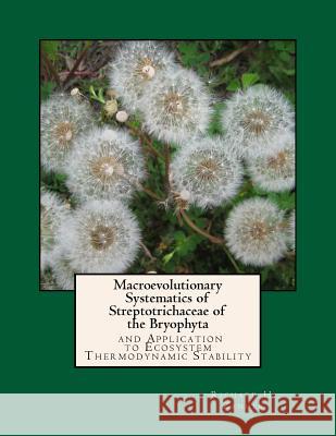Macroevolutionary Systematics of Streptotrichaceae of the Bryophyta: And Application to Ecosystem Thermodynamic Stability Richard H. Zander 9781974188680 Createspace Independent Publishing Platform