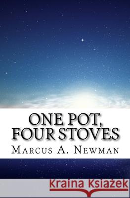 One Pot, Four Stoves: Unlocking Your Gift in Multiple Dimensions Marcus a. Newman 9781974188802 Createspace Independent Publishing Platform