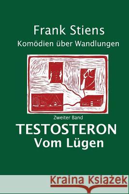 Testosteron: Vom Luegen Frank Stiens 9781974190096 Createspace Independent Publishing Platform