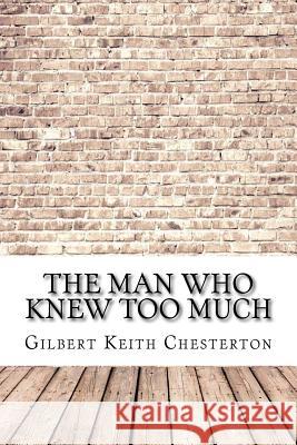The Man Who Knew Too Much Gilbert Keith Chesterton 9781974192960