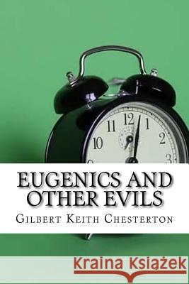 Eugenics and Other Evils Gilbert Keith Chesterton 9781974197019 Createspace Independent Publishing Platform