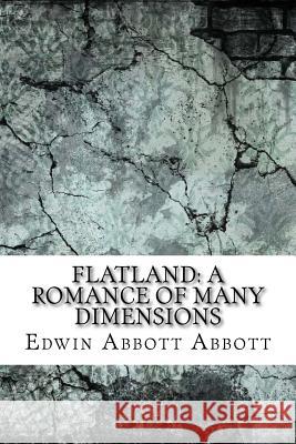 Flatland: A Romance of Many Dimensions Edwin Abbott Abbott 9781974197682 Createspace Independent Publishing Platform