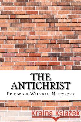 The Antichrist Friedrich Wilhelm Nietzsche 9781974198498 Createspace Independent Publishing Platform