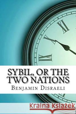 Sybil, or The Two Nations Disraeli, Benjamin 9781974199761 Createspace Independent Publishing Platform