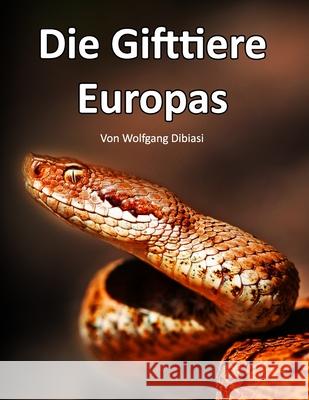 Die Gifttiere Europas Wolfgang Dibiasi 9781974200993 Createspace Independent Publishing Platform