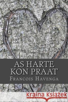 As Harte Kon Praat: Lewe Is N Lied. Lirieke Moet Net Sin Maak. Francois F. Havenga 9781974201082 Createspace Independent Publishing Platform