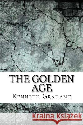 The Golden Age Kenneth Grahame 9781974202508 Createspace Independent Publishing Platform