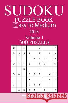 Easy to Medium 300 Sudoku Puzzle Book 2018 Walter Goldberg 9781974203000 Createspace Independent Publishing Platform