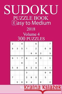 Easy to Medium 300 Sudoku Puzzle Book 2018 Walter Goldberg 9781974203031