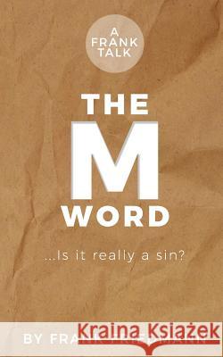 The M-Word: Is it really a sin? Friedmann, Frank 9781974205912 Createspace Independent Publishing Platform