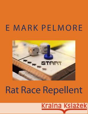 Rat Race Repellent E. Mark Pelmore 9781974212804