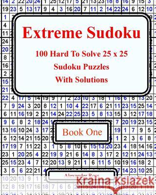 Extreme Sudoku: 100 Hard To Solve 25 x 25 Sudoku Puzzles With Solutions Book 1 Ross, Alexander 9781974213696