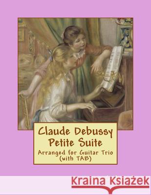Claude Debussy Petite Suite for Guitar Trio (with TAB) Gabriel, Lisa Marie 9781974214723