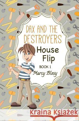 Dax and the Destroyers: House Flip, Book1 Marcy Blesy 9781974215843