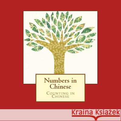 Numbers in Chinese: Counting in Chinese K. Delaughter K. Delaughter 9781974216154 Createspace Independent Publishing Platform