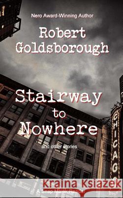 Stairway to Nowhere: A Snap Malek Reader Robert Goldsborough 9781974216451 Createspace Independent Publishing Platform