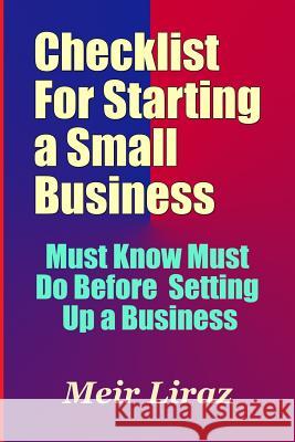 Checklist for Starting a Small Business - Must Know Must Do Before Setting Up a Business Meir Liraz 9781974217298