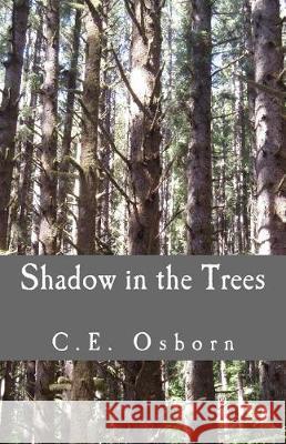 Shadow in the Trees C E Osborn 9781974218929 Createspace Independent Publishing Platform