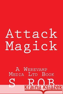 Attack Magick S. Rob 9781974219384 Createspace Independent Publishing Platform