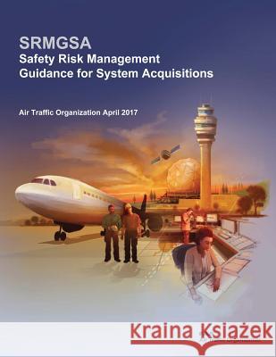 Safety Risk Management Guidance for System Acquisitions Federal Aviation Administration 9781974219773 Createspace Independent Publishing Platform