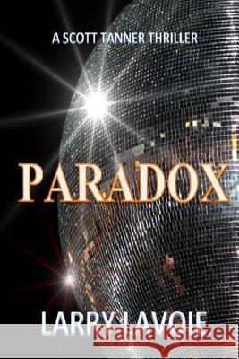 Paradox: A Scott Tanner Thriller Larry Lavoie 9781974222810