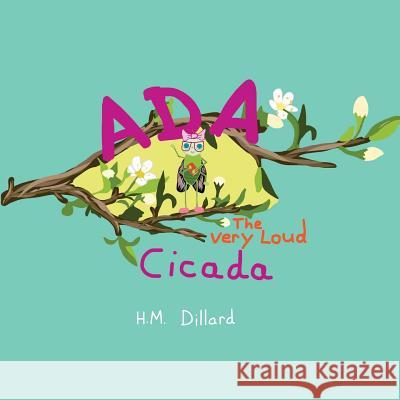 Ada The Very Loud Cicada Dillard, Henry M. 9781974223855 Createspace Independent Publishing Platform