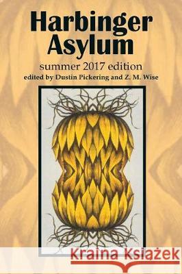 Harbinger Asylum: Summer 2017 Various Authors William Wolak Dustin Pickering 9781974223947 Createspace Independent Publishing Platform