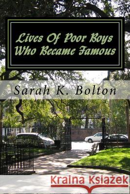 Lives Of Poor Boys Who Became Famous Bolton, Sarah K. 9781974223985 Createspace Independent Publishing Platform