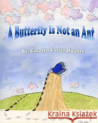 A Butterfly Is Not an Ant Carolyn Cutler Hughes 9781974224449