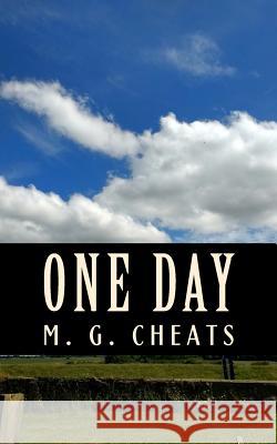 One Day M. G. Cheats 9781974225491 Createspace Independent Publishing Platform