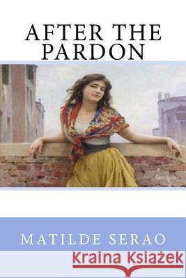 After the Pardon Matilde Serao 9781974225859 Createspace Independent Publishing Platform