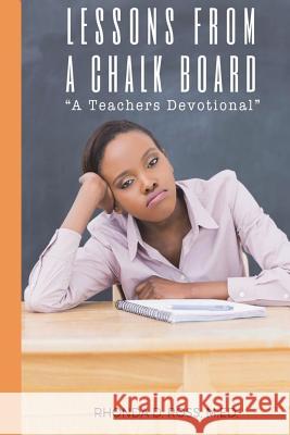 Lessons From A Chalkboard: A Teacher's Devotional Ross M. Ed, Rhonda D. 9781974227068 Createspace Independent Publishing Platform