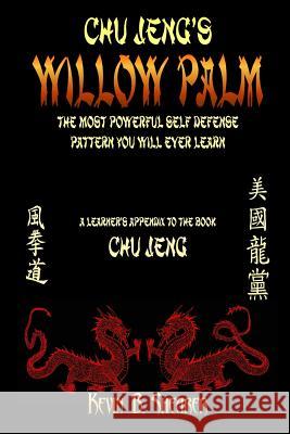 Willow Palm: The Most Powerful Self Defense Pattern You Will Ever Learn Kevin B. Shearer 9781974227129 Createspace Independent Publishing Platform