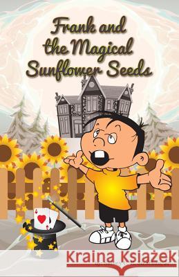 Frank & the Magical Sunflower Seeds Sidney C. E. Stracha 9781974229345 Createspace Independent Publishing Platform