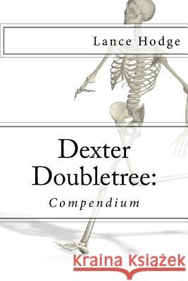 Dexter Doubletree: Compendium Lance Hodge 9781974229635 Createspace Independent Publishing Platform