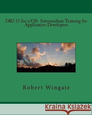 DB2 11 for z/OS: Intermediate Training for Application Developers Wingate, Robert 9781974233908 Createspace Independent Publishing Platform