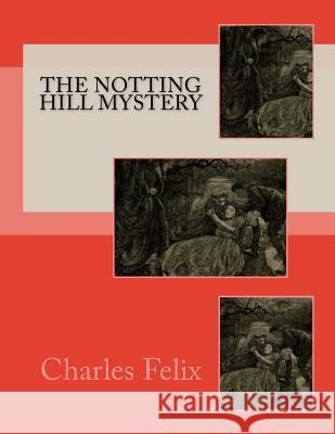 The Notting Hill Mystery Charles Felix 9781974235186 Createspace Independent Publishing Platform