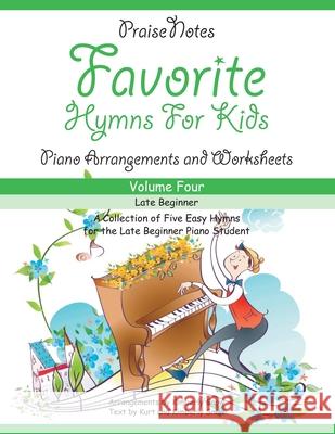 Favorite Hymns for Kids (Volume 4): A Collection of Five Easy Hymns for the Beginner Piano Student Kurt Alan Snow, Kimberly Rene Snow 9781974238408 Createspace Independent Publishing Platform