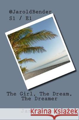 @JaroldBender: S1/E1 The Girl, The Dream, The Dreamer O'Doe, Jane 9781974238682 Createspace Independent Publishing Platform