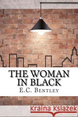 The Woman in Black E. C. Bentley 9781974239627 Createspace Independent Publishing Platform