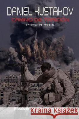 Daniel Kustakov: Camino de Traicion. Parte uno Bennenbroek, Elisabeth Johanna 9781974240197 Createspace Independent Publishing Platform