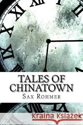 Tales of Chinatown Sax Rohmer 9781974241941 Createspace Independent Publishing Platform