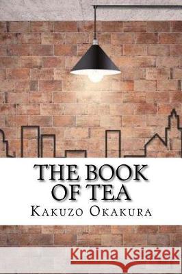 The Book of Tea Kakuzo Okakura 9781974242245 Createspace Independent Publishing Platform
