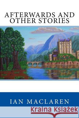 Afterwards and Other Stories Ian MacLaren 9781974242801