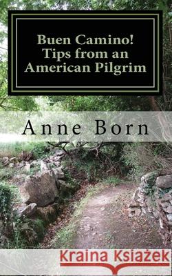 Buen Camino!: Tips from an American Pilgrim Anne Born 9781974252817 Createspace Independent Publishing Platform