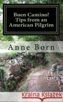 Buen Camino!: Tips from an American Pilgrim Anne Born 9781974252817