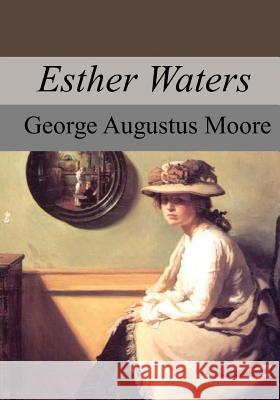 Esther Waters George Augustus Moore 9781974253951 Createspace Independent Publishing Platform