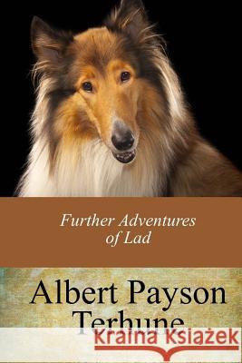 Further Adventures of Lad Albert Payson Terhune 9781974255825 Createspace Independent Publishing Platform