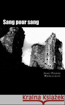 Sang pour sang Momcilovic, Jean-Pierre 9781974256235 Createspace Independent Publishing Platform