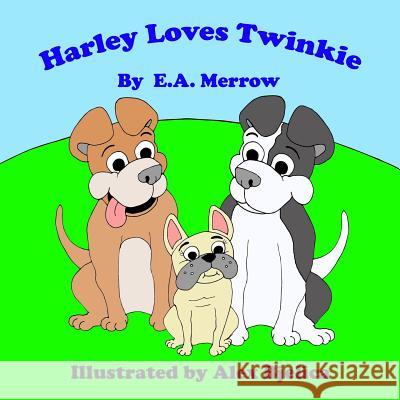 Harley Loves Twinkie Alex Bjelica E. a. Merrow 9781974259038 Createspace Independent Publishing Platform